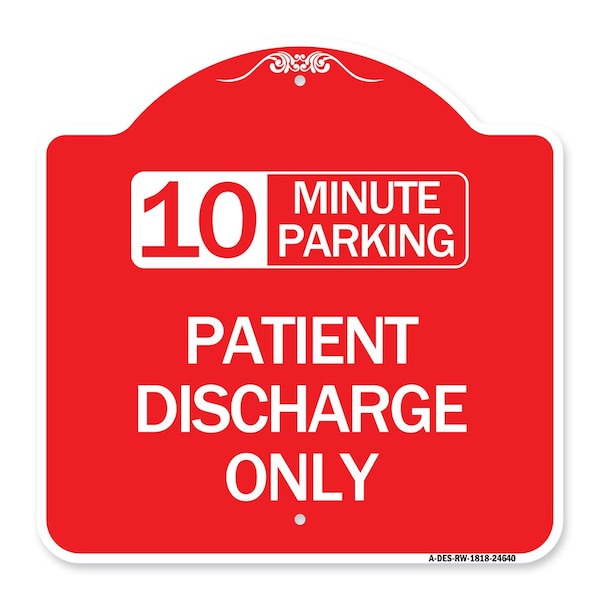 Signmission 10 Minutes Parking-Patient Discharge Only, Red & White Aluminum Sign, 18" x 18", RW-1818-24640 A-DES-RW-1818-24640 - main